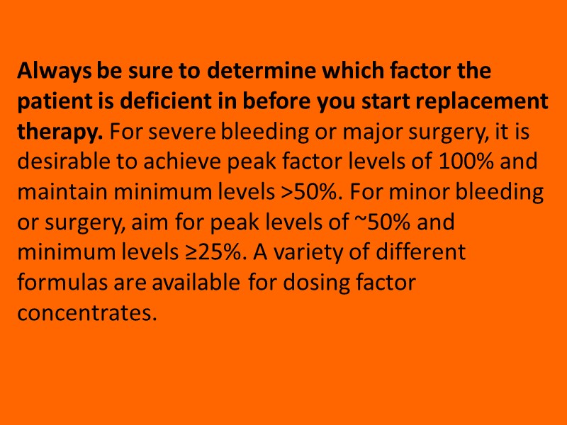 Always be sure to determine which factor the patient is deficient in before you